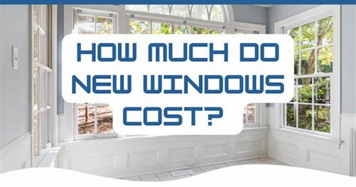 Question: How Much to Replace Windows in a House?