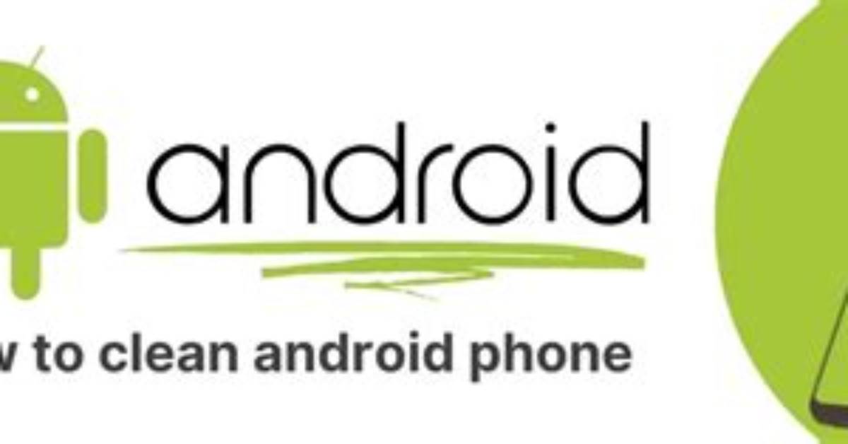 Question: How to Clean Android Phone?