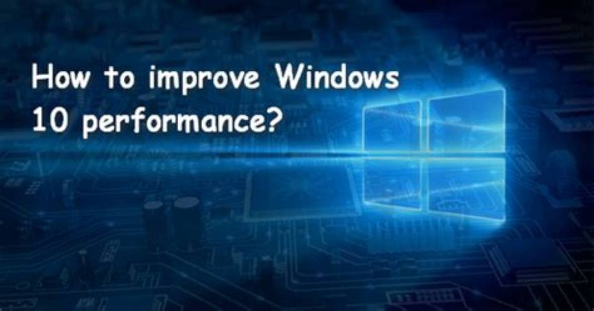 Question: How to Improve Windows 10 Performance?