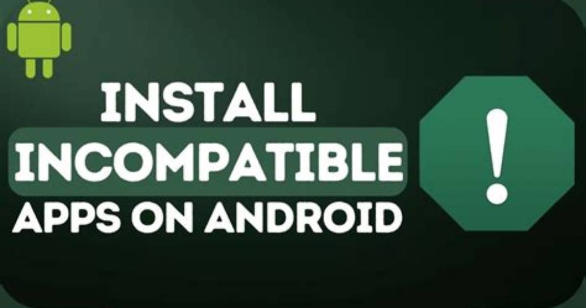 Question: How to Install Incompatible Apps on Android Root?