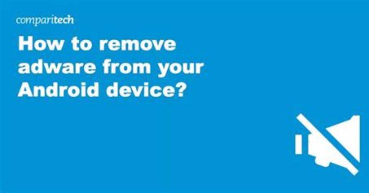 Question: How to Remove Adware from Android Phone?