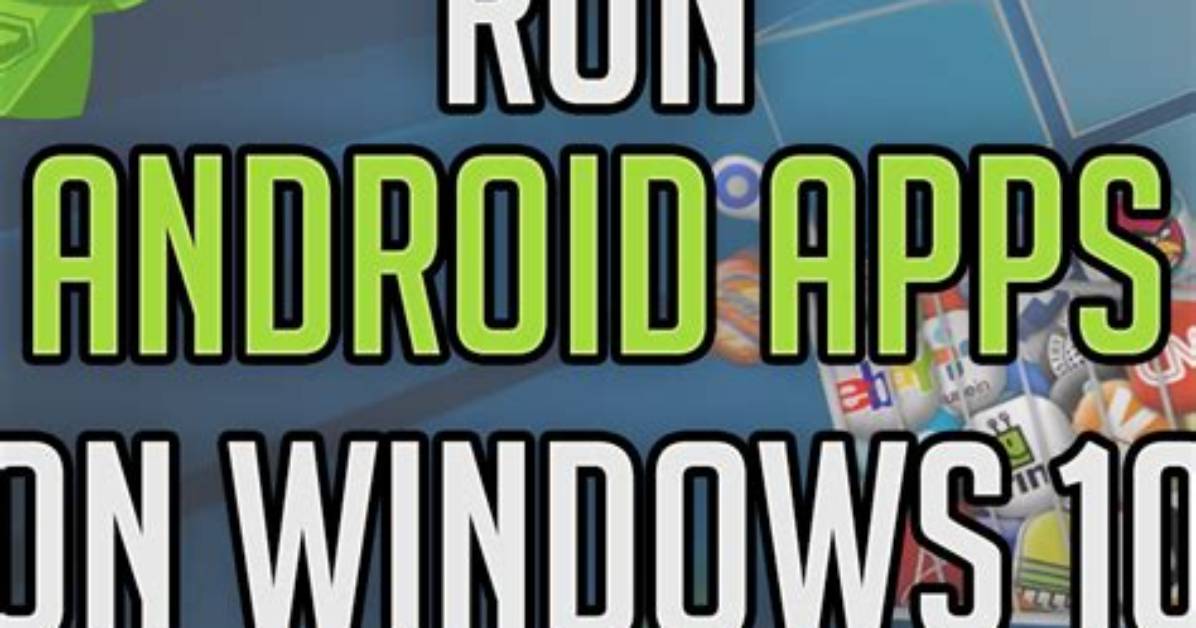 Question: How to Run Android Apps on Windows?