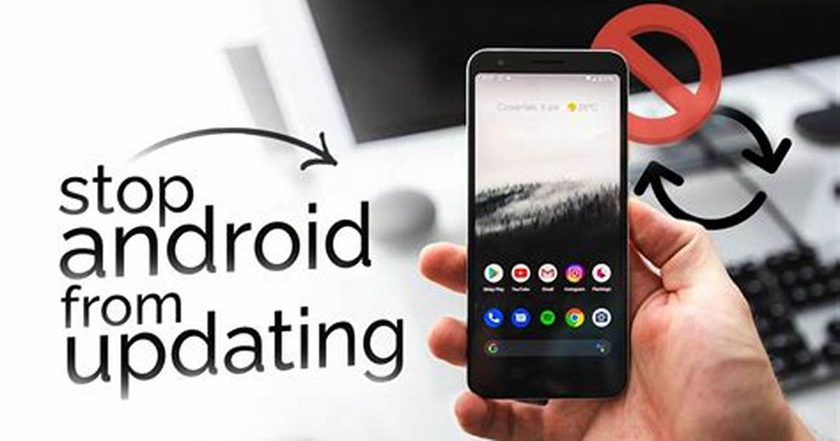Question: How to Stop Android from Updating?