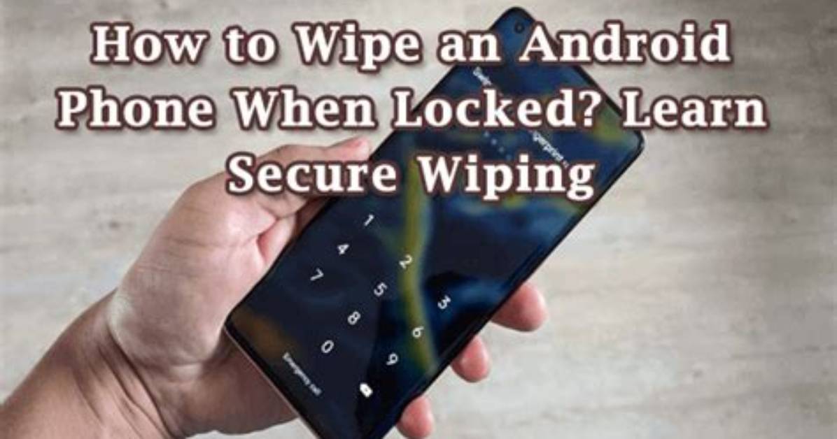 Question: How to Wipe a Locked Android Phone?