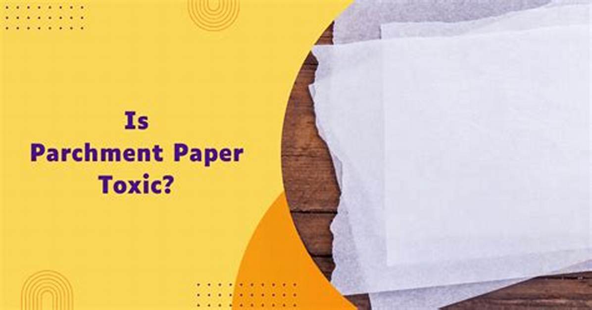 Question: Is Parchment Paper Toxic