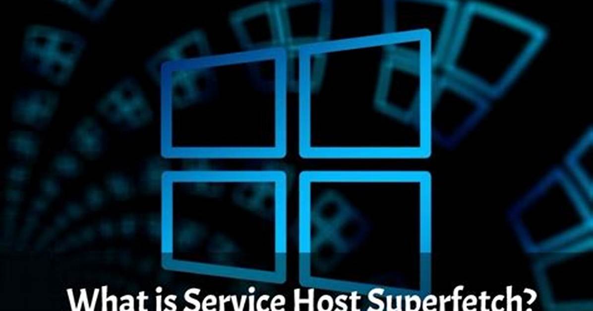 Question: What Is Service Host Superfetch Windows 10?