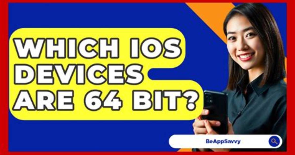 Question: Which Ios Devices Are 64 Bit?