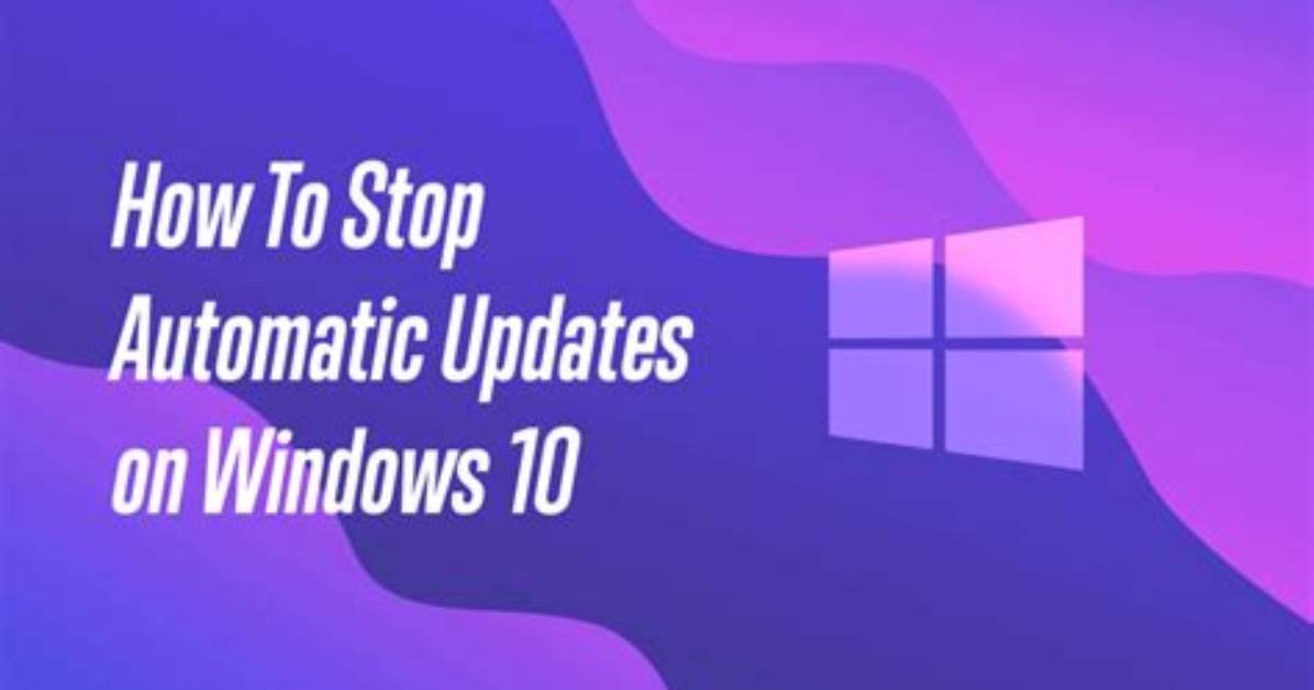 Quick Answer: Can I Stop Automatic Updates in Windows 10?