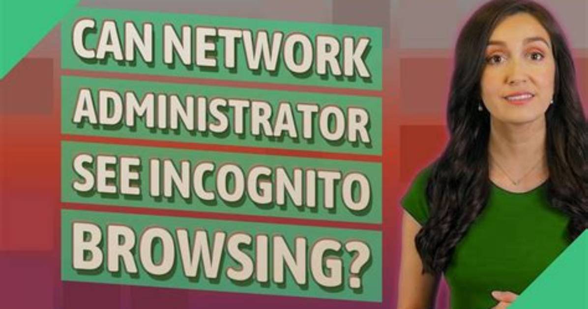 Quick Answer: Can Network Administrator See Incognito Browsing?