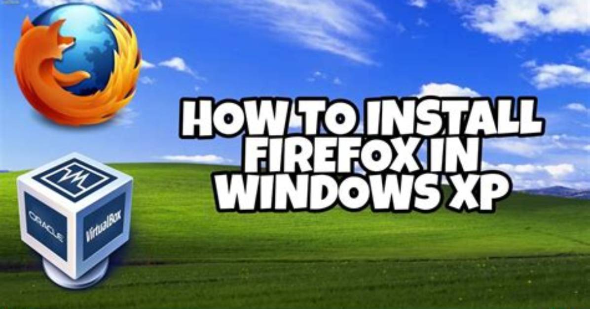 Quick Answer: Does Firefox Support Windows Xp?