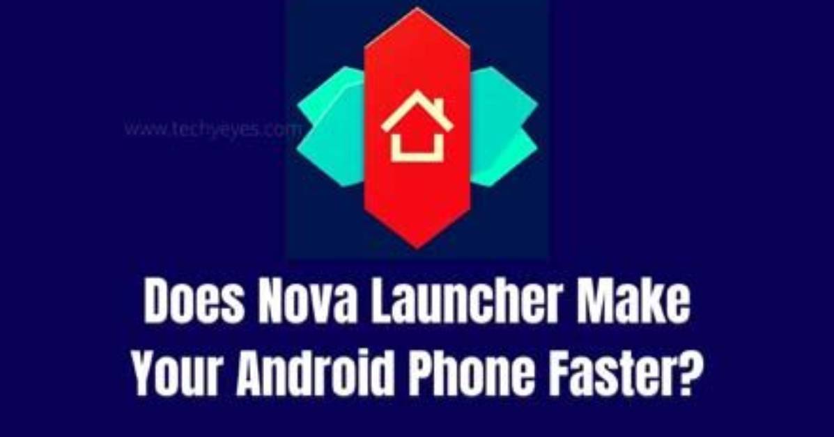 Quick Answer: Does Nova Launcher Slow Down Android?