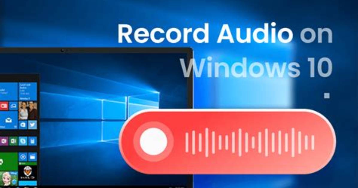 Quick Answer: Does Windows 10 Have Audio Recording Software?