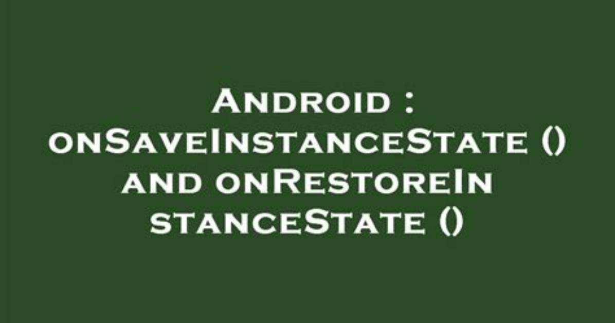 Quick Answer: How Do I Use onSaveInstanceState on Android?