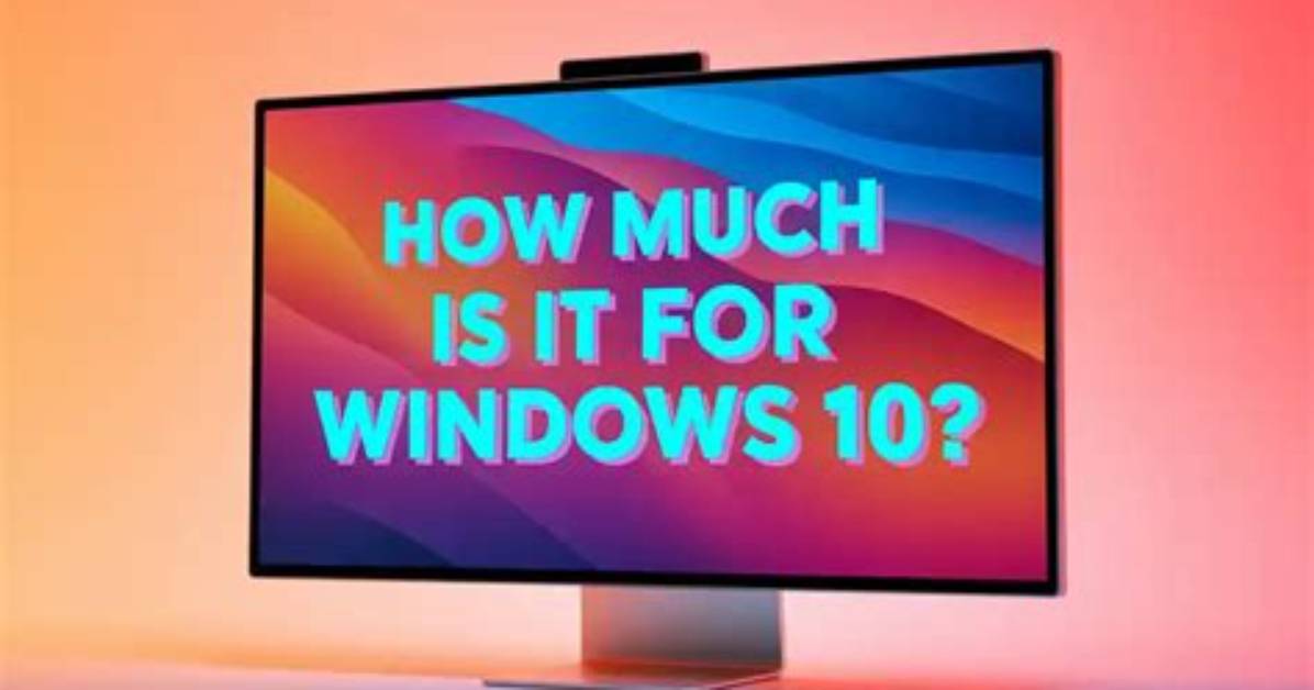 Quick Answer: How Much for Windows 10?
