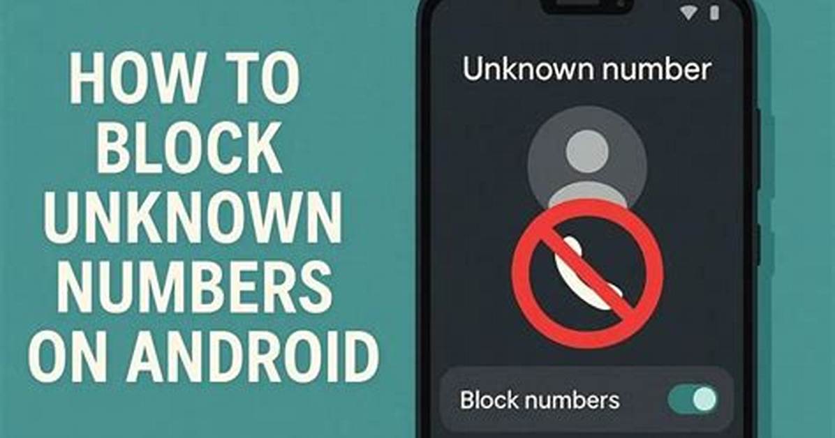 Quick Answer: How to Block Unknown Numbers Android?