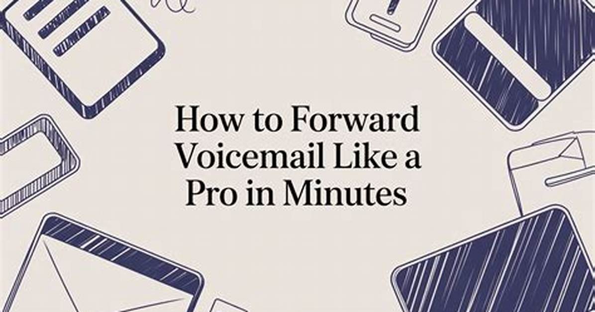 Quick Answer: How to Forward a Voicemail Android?