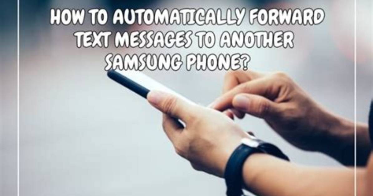 Quick Answer: How to Forward Text Messages to Another Phone Android?