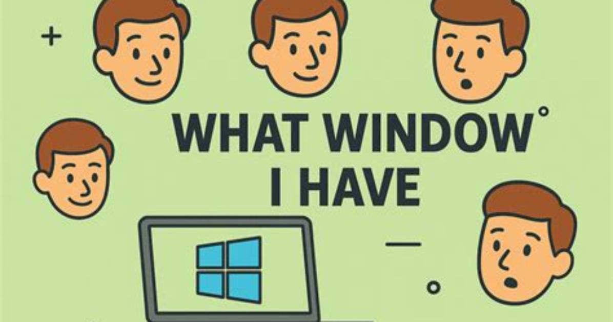 Quick Answer: How to Know What Windows You Have?