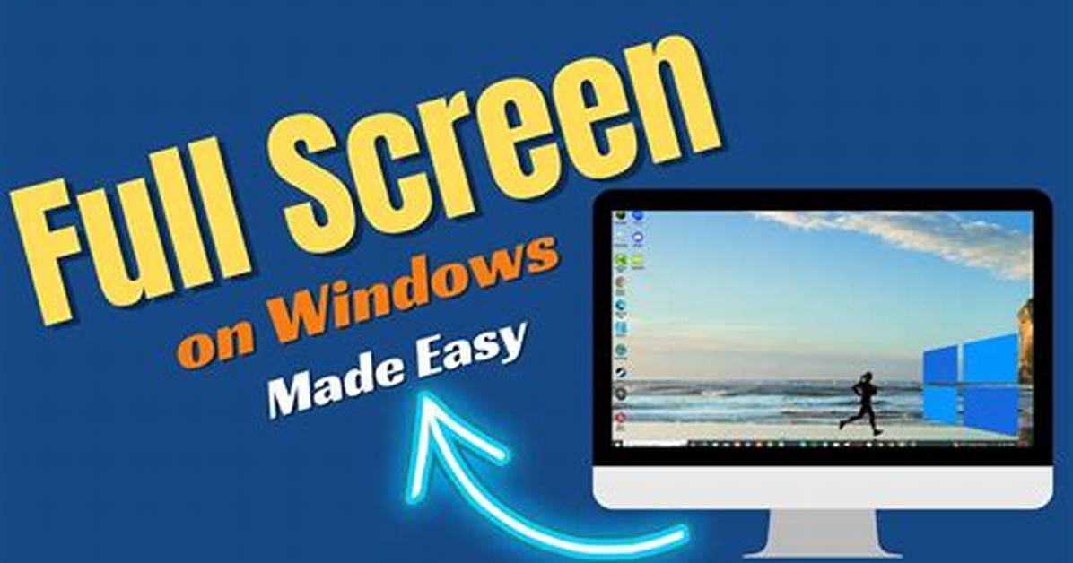 Quick Answer: How to Make Full Screen on Windows?