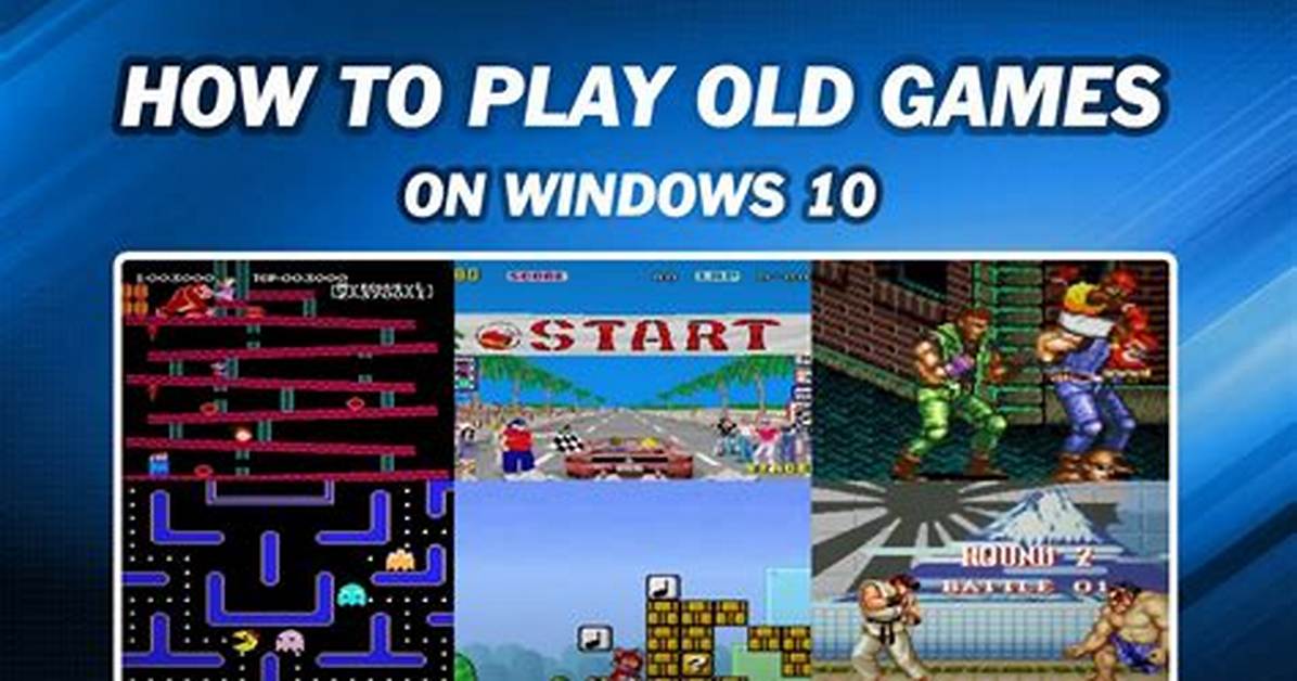 Quick Answer: How to Play Old Pc Games on Windows 10?