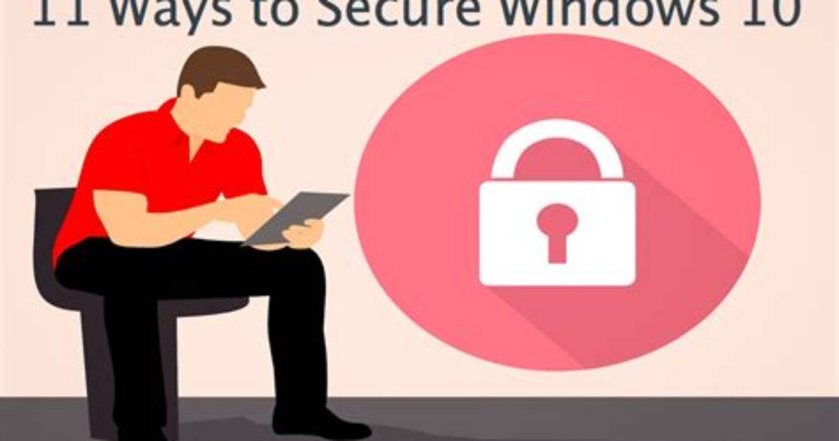 Quick Answer: How to Secure Windows 10?