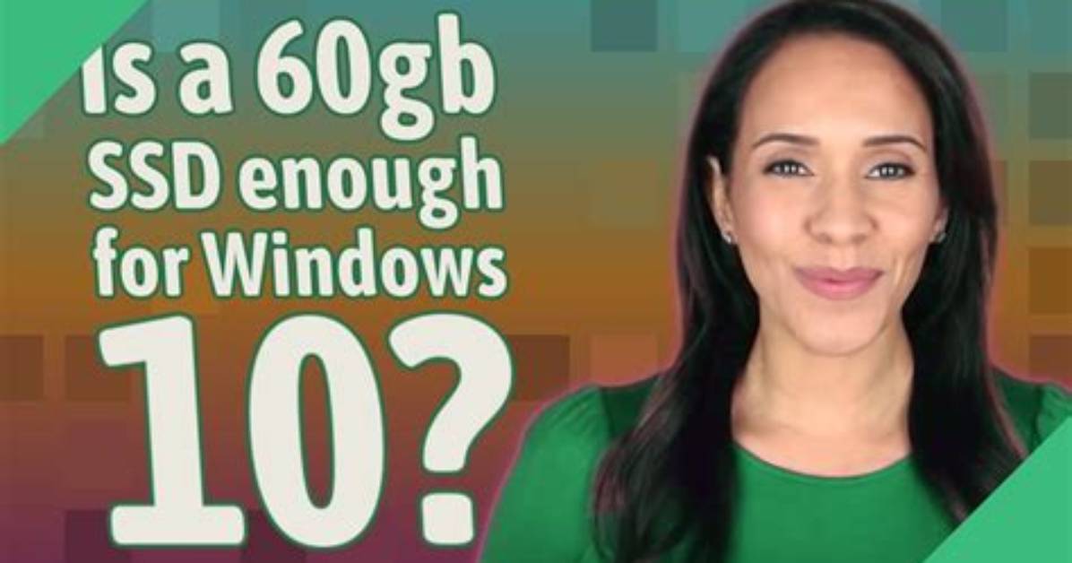 Quick Answer: Is 60Gb Enough for Windows 10?