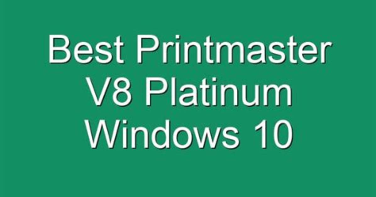 Quick Answer: Is Printmaster V8 Platinum Compatible with Windows 10?