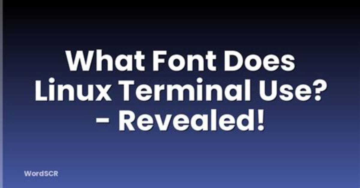 Quick Answer: What Font Does Linux Terminal Use?