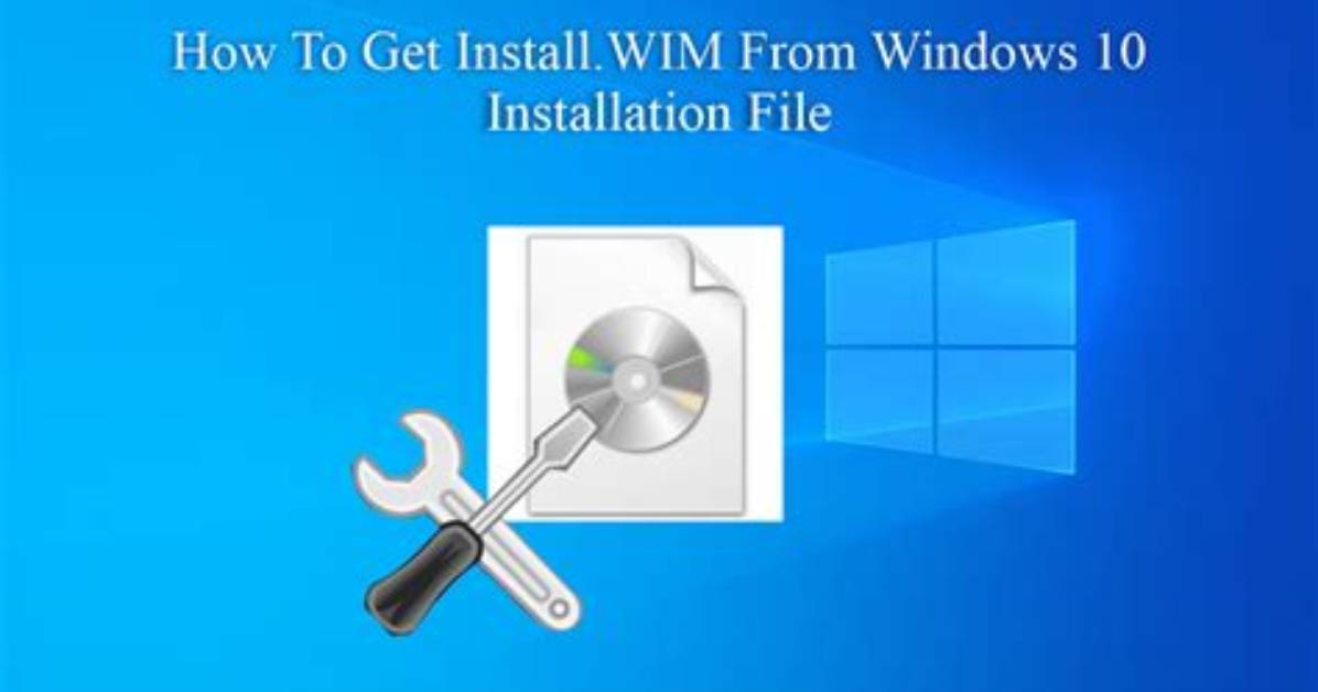 Quick Answer: What Is a Wim File Windows 10?