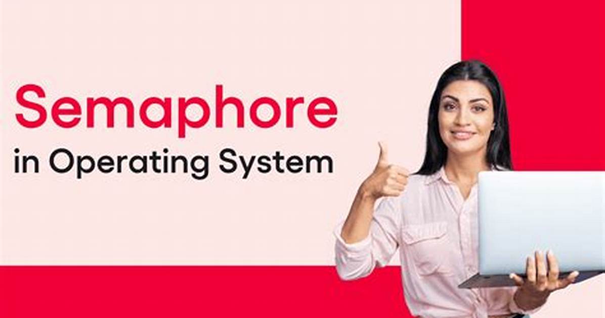 Quick Answer: What Is Semaphore in Operating System?