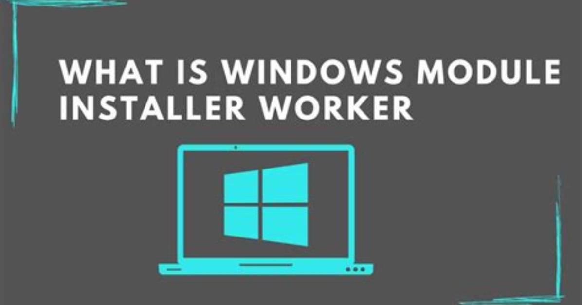 Quick Answer: What Is Windows Module Installer?