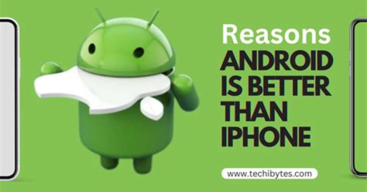 Quick Answer: Why Are Androids Better Than Apple?