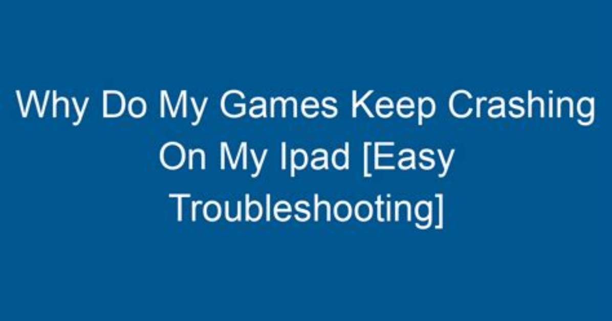 Quick Answer: Why Do My iOS Games Crash?