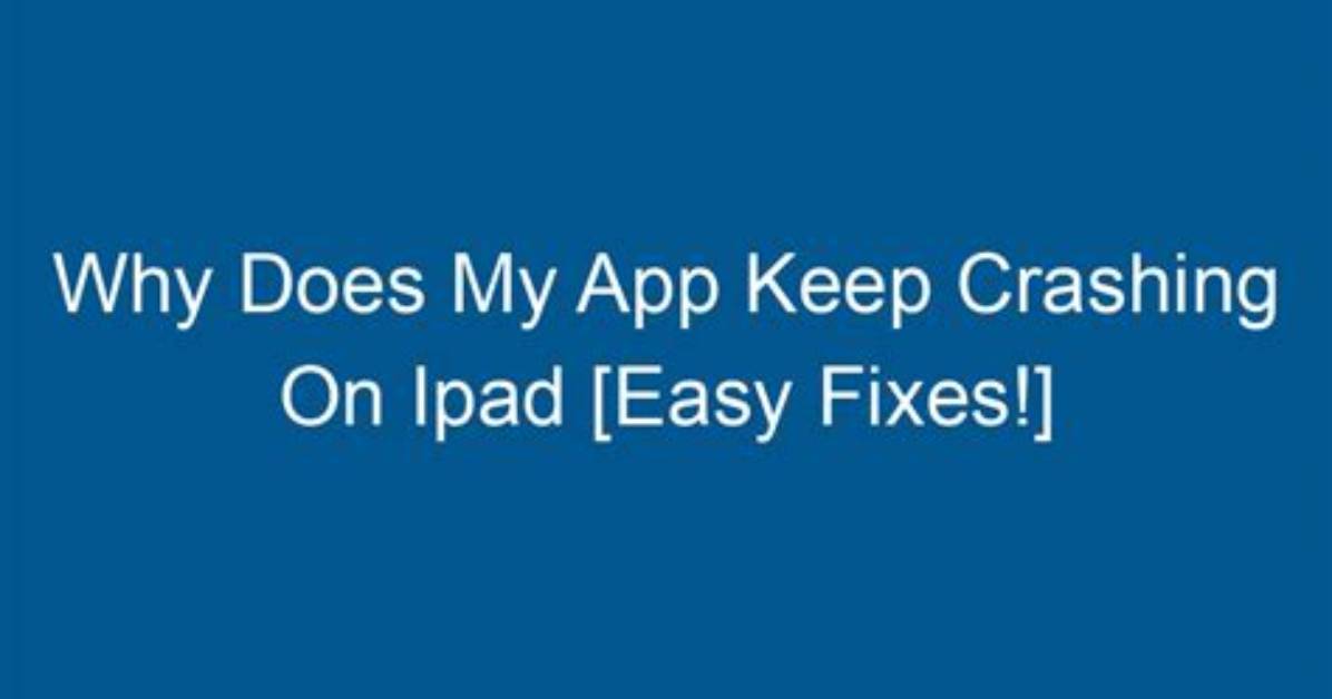Quick Answer: Why Does My iOS App Keep Crashing?