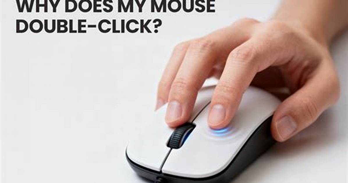 Quick Answer: Why Does My Mouse Double Click When I Single Click Windows 10?