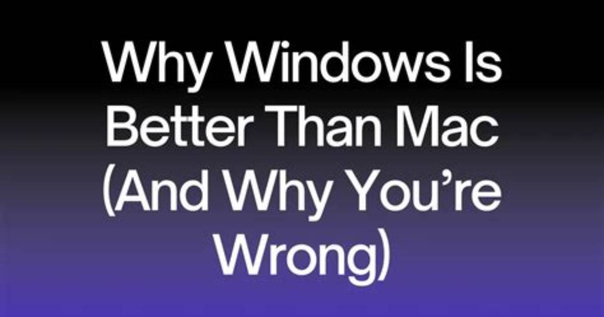 Quick Answer: Why Windows Is Better Than Mac?