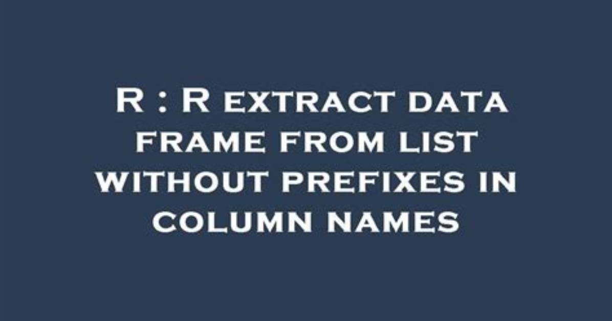 R Extract Data Frame from List Without Prefixes in Column Names