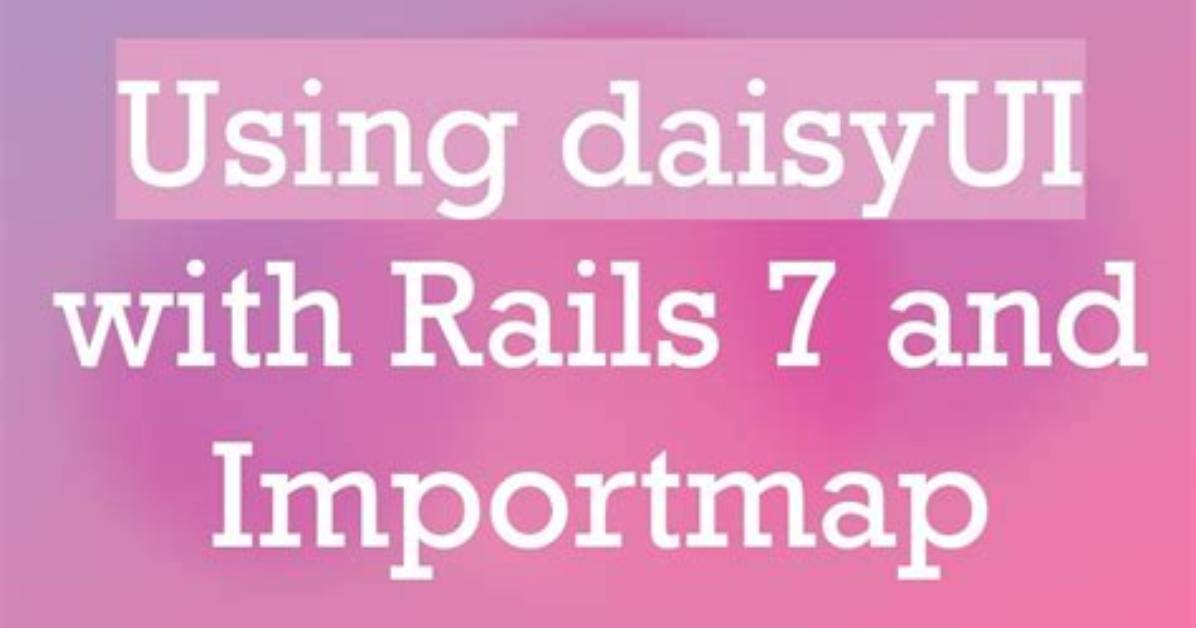 Rails 7 - Using daisyUI with Importmap-Rails