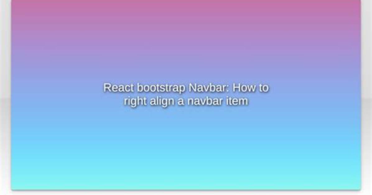 React Bootstrap Navbar: How to Right Align a Navbar Item
