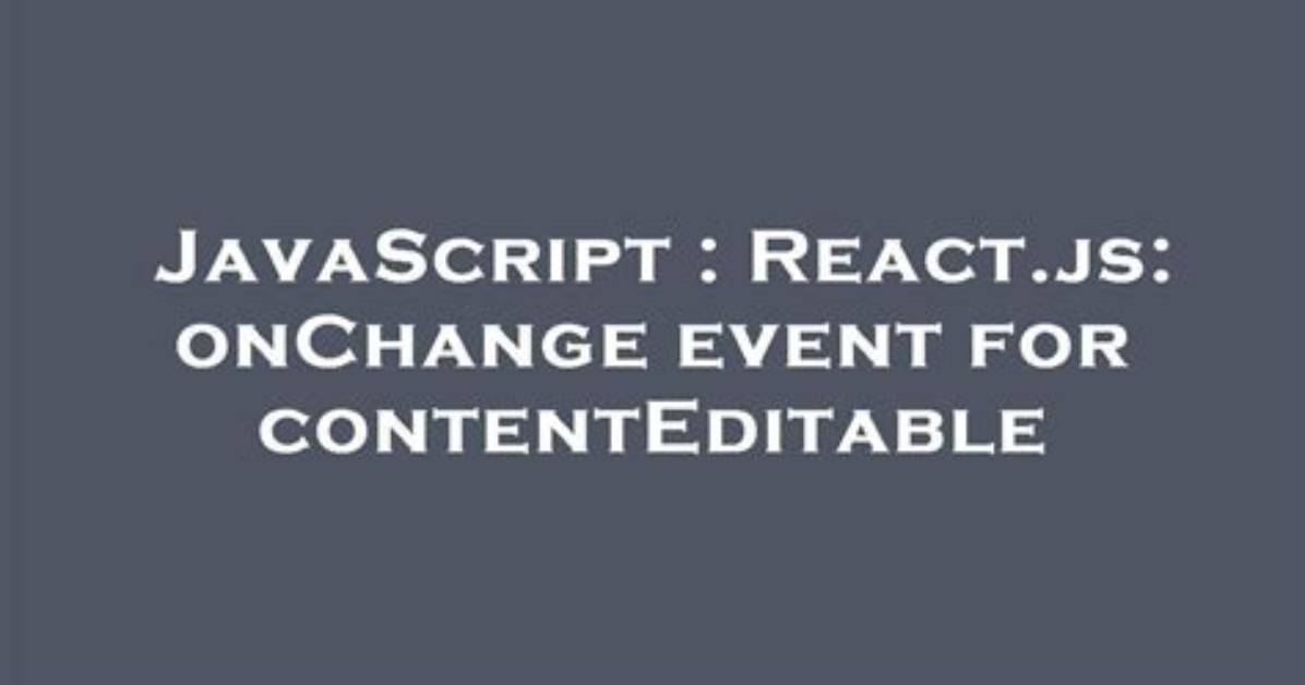 React. Js: onChange Event for contentEditable