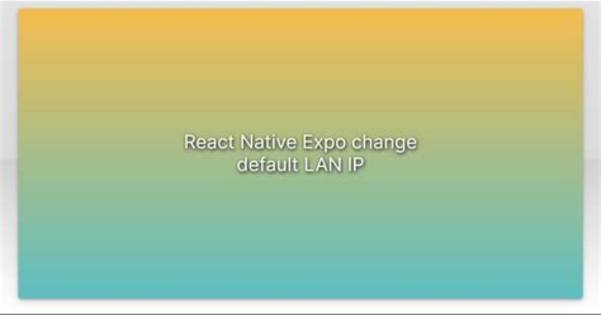 React Native Expo Change Default Lan Ip