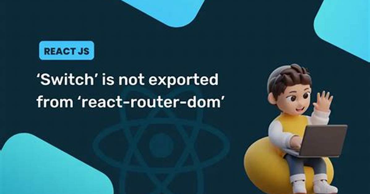 React: 'Redirect' Is Not Exported from 'React-Router-Dom'