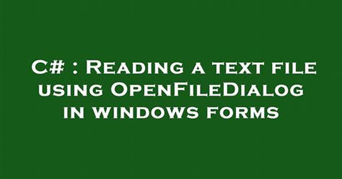 Reading a Text File Using Openfiledialog in Windows Forms