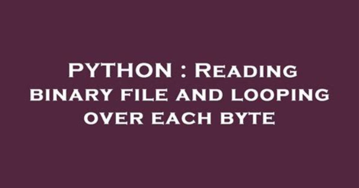 Reading Binary File and Looping over Each Byte