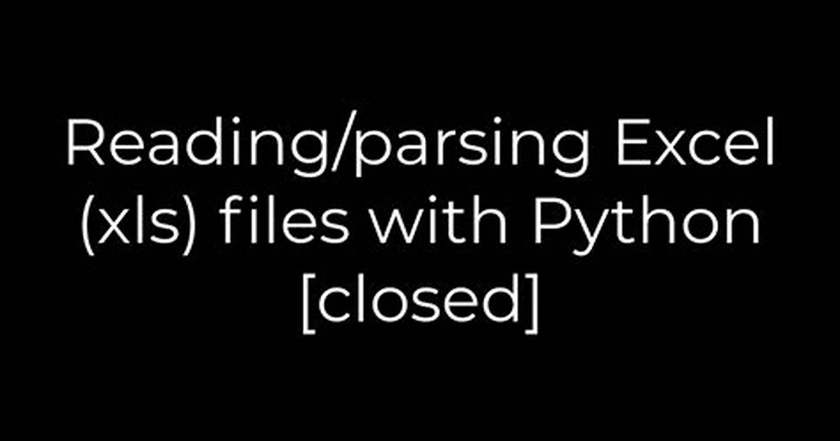 Reading/Parsing Excel (Xls) Files with Python [Closed]