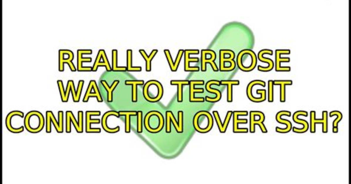 Really Verbose Way to Test Git Connection over Ssh?