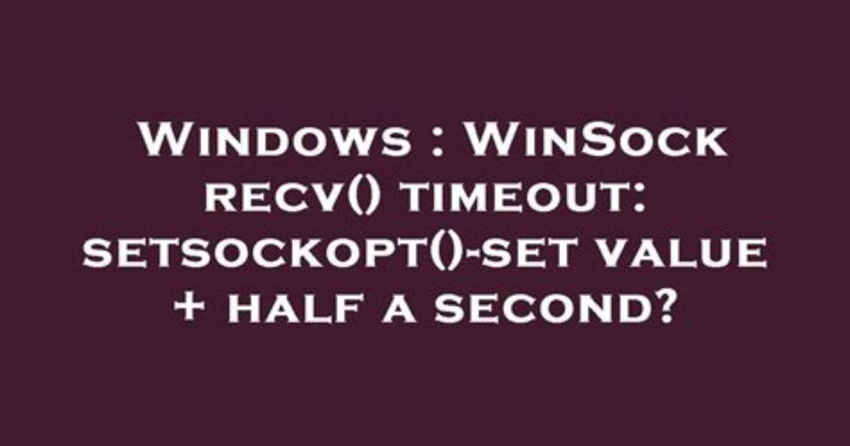 Recv() Windows Socket Takes Infinite Time - How to Timeout?