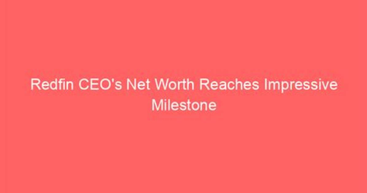 Redfin Ceo Net Worth