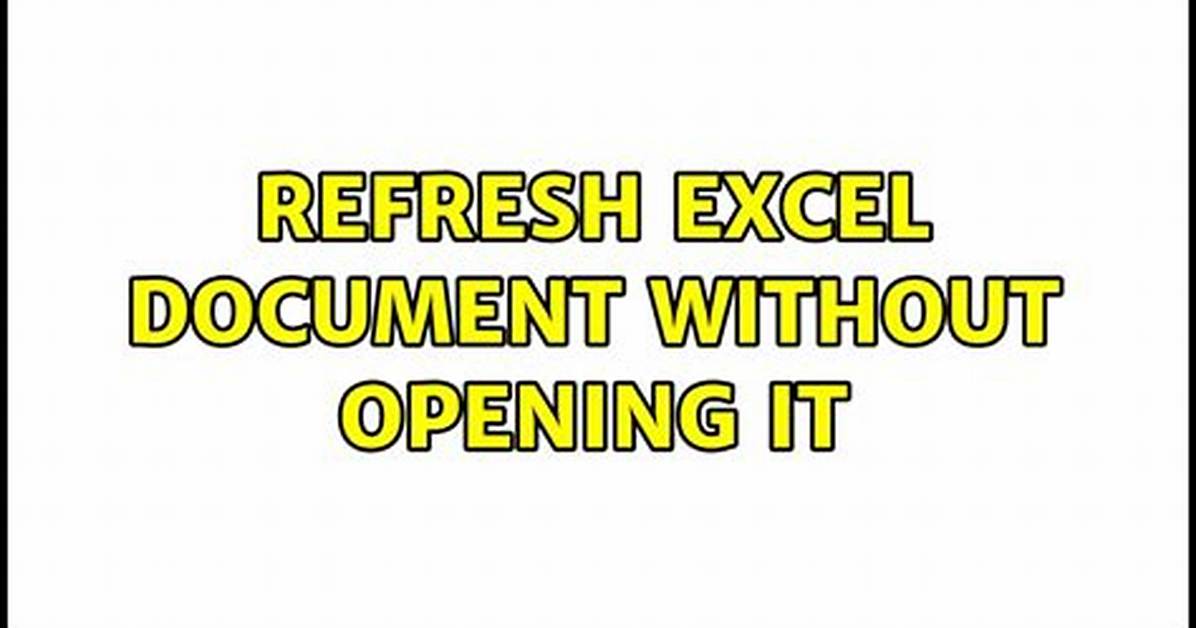 Refresh Excel Document Without Opening It [Duplicate]