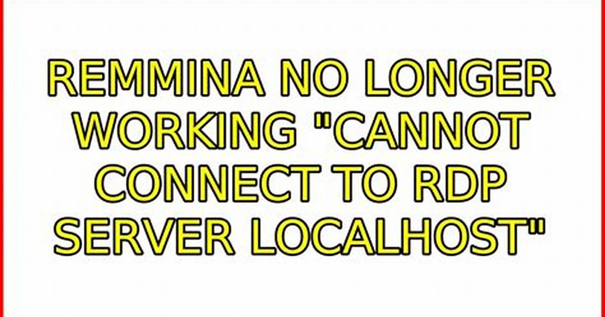 Remmina No Longer Working "Cannot Connect to Rdp Server Localhost"